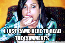 I came here to read the comments